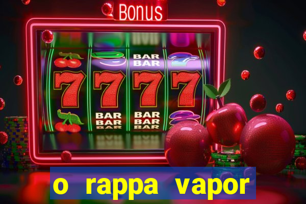 o rappa vapor barato letra